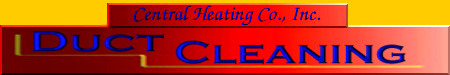 CENTRAL HEATING CO., INC.: DUCT CLEANING
